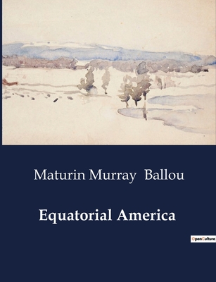 Equatorial America: A Journey through the West Indies and South America