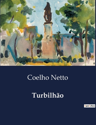 Turbilhão: Uma análise das complexidades sociais e emocionais na obra de Coelho Netto