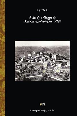 Actes du Colloque d'Etudes et de Recherches sur Rennes-le-Chateau 2013