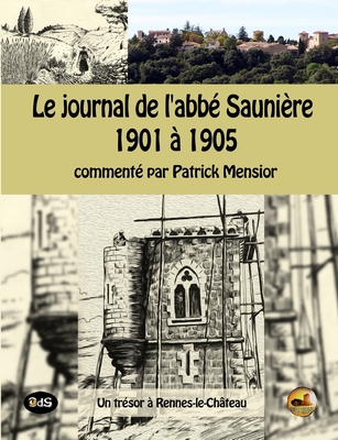 Le journal de l'abbe Sauniere 1901 a 1905: un trésor à Rennes-le-Château