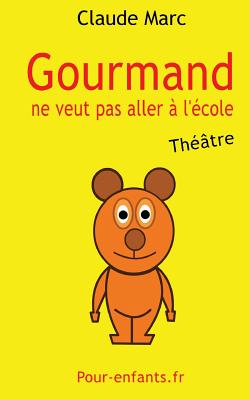 Gourmand ne veut pas aller à l'école: Pièce de théâtre pour enfants. Pièce en français facile.
