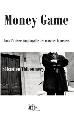 Money Game: Dans l'univers impitoyable des marchés boursiers
