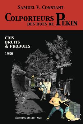 Colporteurs des rues de Pékin: Cris, bruits & produits (1936)
