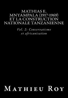 Mathias E. Mnyampala (1917-1969) et la construction nationale tanzanienne: Vol. 2: Conservatisme et africanisation