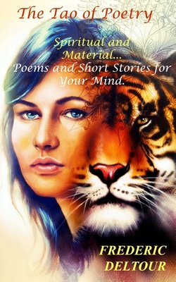 The Tao of Poetry, Spiritual and Material...: Poems and Short Stories for Your Mind.