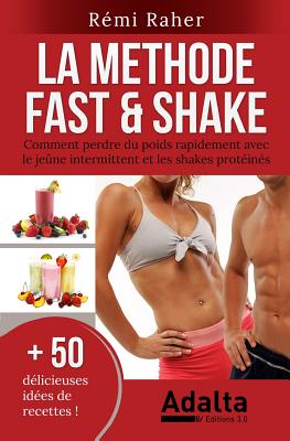 La Methode Fast & Shake: comment perdre du poids rapidement avec le jeûne intermittent et les shakes protéinés (BONUS: 50 délicieuses recettes