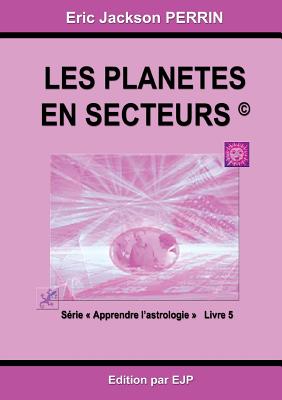 Astrologie livre 5: Les planètes en secteurs