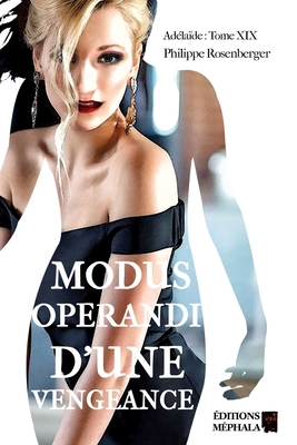 Modus Operandi d'une vengeance: Adélaïde: Tome XIX