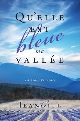 Qu'elle est bleue ma vallée: La vraie Provence