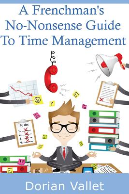 A Frenchman's No-Nonsense Guide To Time Management