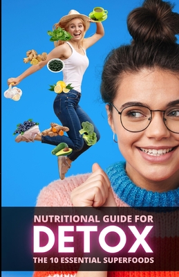Nutritional Guide for Detox: The 10 Essential Superfoods