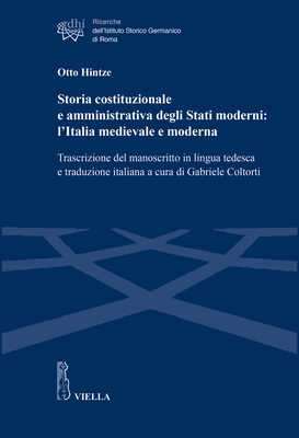 Storia Costituzionale E Amministrativa Degli Stati Moderni: L'Italia Medievale E Moderna: Trascrizione del Manoscritto in Lingua Tedesca E Traduzione