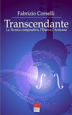 Transcendante: La Tecnica compositiva, l'Estro e l'Armonia