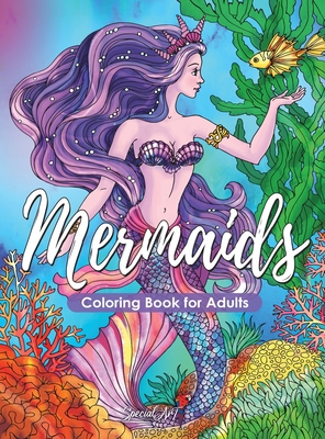 Mermaids - Coloring Book for Adults: An Adult Coloring Book with More than 50 Beautiful Mermaids and Ocean Scenes. Coloring Books for Adults Relaxatio