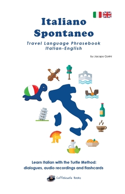 Italiano Spontaneo - Travel Language Phrasebook Italian-English: Learn Italian with the Turtle Method: dialogues, audio recordings and flashcards
