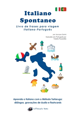 Italiano Spontaneo - Livro de frases para viagem Italiano-Português: Aprenda o italiano com o Método Tartaruga