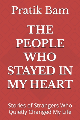 The People Who Stayed in My Heart: Stories of Strangers Who Quietly Changed My Life