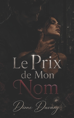 Le Prix de Mon Nom: Une Dark Romance d'obsession, de pouvoir et de secrets d'entreprise