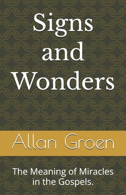 Signs and Wonders: The Meaning of Miracles in the Gospels.