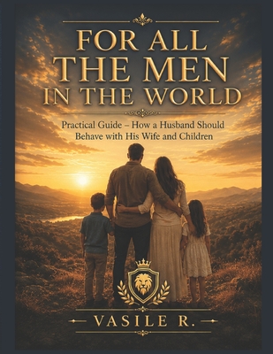 For All the Men in the World: A Practical Guide