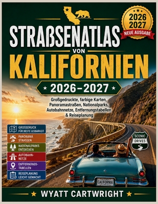 Straßenatlas von Kalifornien 2026-2027: Großgedruckte, farbige Karten, Panoramastraßen, Nationalparks, Autobahnnetze, Entfernungstabellen & Reiseplanu