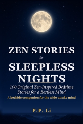 Zen Stories for Sleepless Nights: 100 Original Zen-Inspired Bedtime Stories for a Restless Mind