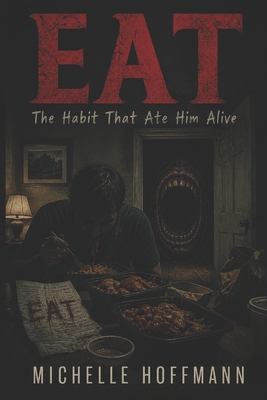 Eat: The Habit That Ate Him Alive