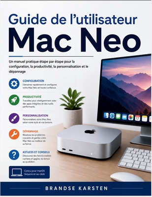 Guide de l'utilisateur Mac Neo: Un manuel pratique étape par étape pour la configuration, la productivité, la personnalisation et le dépannage