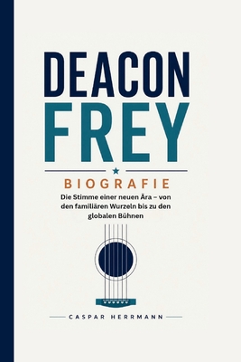 Deacon Frey Biografie: Die Stimme einer neuen Ära - von den familiären Wurzeln bis zu den globalen Bühnen