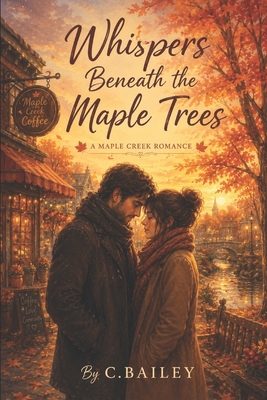 Whispers Beneath the Maple Trees: A Maple Creek Romance Novel