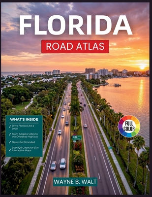 Florida Road Atlas: Mile Marker Navigation, Fuel Stops, Rest Areas, and Scenic Driving Routes for Every Major Highway in the Sunshine State