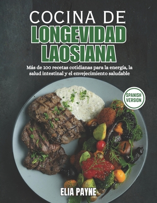 Cocina de Longevidad Laosiana: Más de 100 recetas cotidianas para la energía, la salud intestinal y el envejecimiento saludable