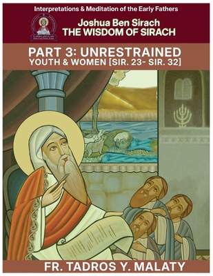 THE WISDOM OF SIRACH - Part Three: Unrestrained Youth & Women [Sir. 23- Sir. 32]