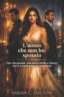 L'uomo che non ho sposato: Una vita passata, una nuova scelta e l'amore che si è trasformato in ossessione