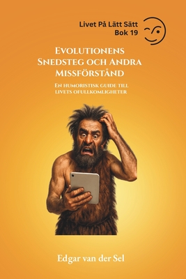 Evolutionens Snedsteg och Andra Missförstånd: En humoristisk guide till livets ofullkomligheter
