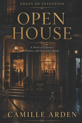 Open House: A Novel of Exposure, Witness, and Controlled Rooms