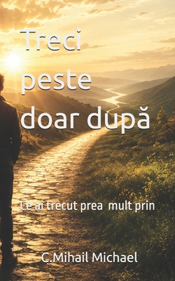Treci peste doar după: Ce ai trecut prea mult prin