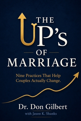 The UP's of Marriage: Nine Practices That Help Couples Actually Change.
