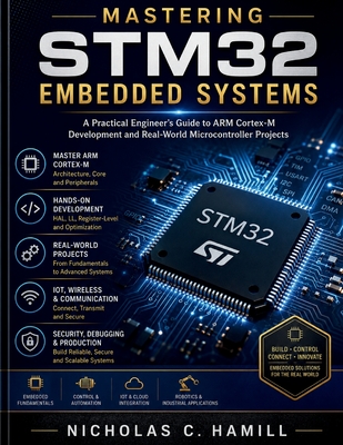Mastering STM32 Embedded Systems: A Practical Engineer's Guide to ARM Cortex-M Development and Real-World Microcontroller Projects