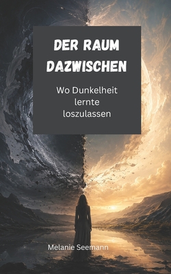 Der Raum dazwischen: Wo Dunkelheit lernte loszulassen