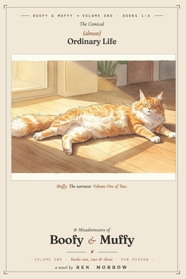 The Comical (Almost) Ordinary Life and Misadventures of Boofy and Muffy: The Complete Series, Volume One - Books 1-3