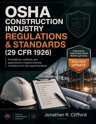 OSHA Construction Industry Regulations & Standards (29 CFR 1926): foundations, methods, and applications in federal worksite compliance for site super
