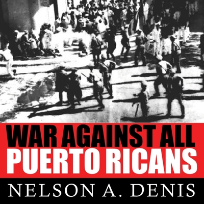 War Against All Puerto Ricans Lib/E: Revolution and Terror in America's Colony