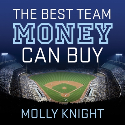 The Best Team Money Can Buy: The Los Angeles Dodgers' Wild Struggle to Build a Baseball Powerhouse