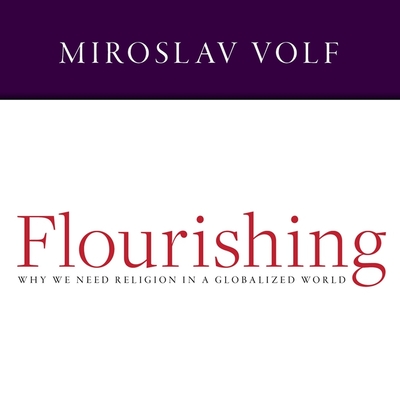 Flourishing: Why We Need Religion in a Globalized World