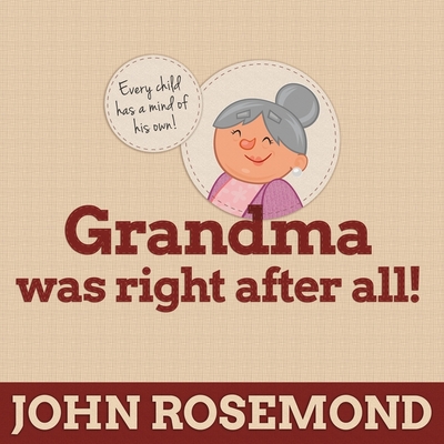 Grandma Was Right After All!: Practical Parenting Wisdom from the Good Old Days