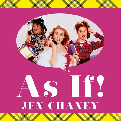 As If! Lib/E: The Oral History of Clueless, as Told by Amy Heckerling, the Cast, and the Crew