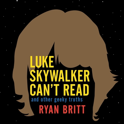 Luke Skywalker Can't Read Lib/E: And Other Geeky Truths