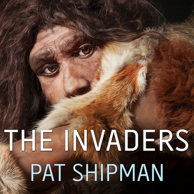 The Invaders Lib/E: How Humans and Their Dogs Drove Neanderthals to Extinction