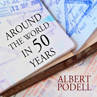 Around the World in 50 Years Lib/E: My Adventure to Every Country on Earth